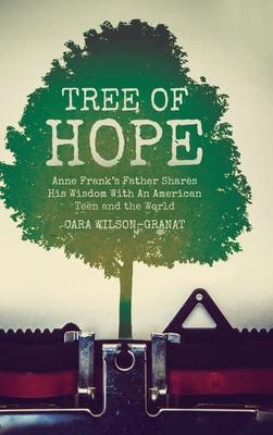 Tree of Hope: Anne Frank’’s Father Shares His Wisdom With An American Teen and the World