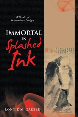 Immortal in Splashed Ink: A Thriller of International Intrigue