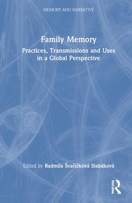 Family Memory: Practices, Transmissions and Uses in a Global Perspective