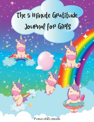 The 5 Minute Gratitude Journal for Girls: A Journal to Teach Children to Practice Gratitude and Mindfulness. Fun and Fast Ways for Kids to Give Daily