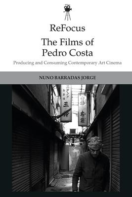 Refocus: The Films of Pedro Costa: Producing and Consuming Contemporary Art Cinema