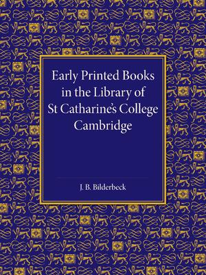 Early Printed Books in the Library of St Catharine’’s College Cambridge