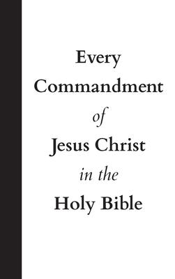 Every Commandment of Jesus Christ In The Holy Bible