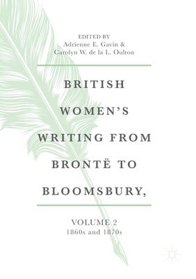 British Women’’s Writing from Brontë to Bloomsbury, Volume 2: 1860s and 1870s