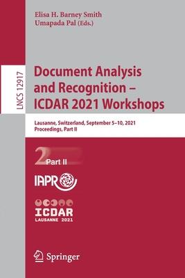 Document Analysis and Recognition. Icdar 2021 International Workshops: International Workshops of Icdar 2021, Lausanne, Switzerland, September 5-10, 2