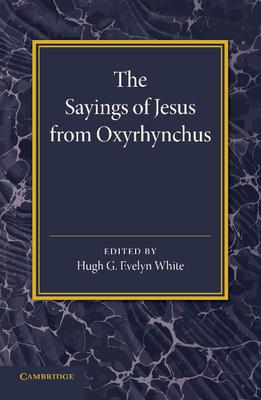 The Sayings of Jesus from Oxyrhynchus