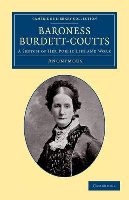 Baroness Burdett-Coutts: A Sketch of Her Public Life and Work