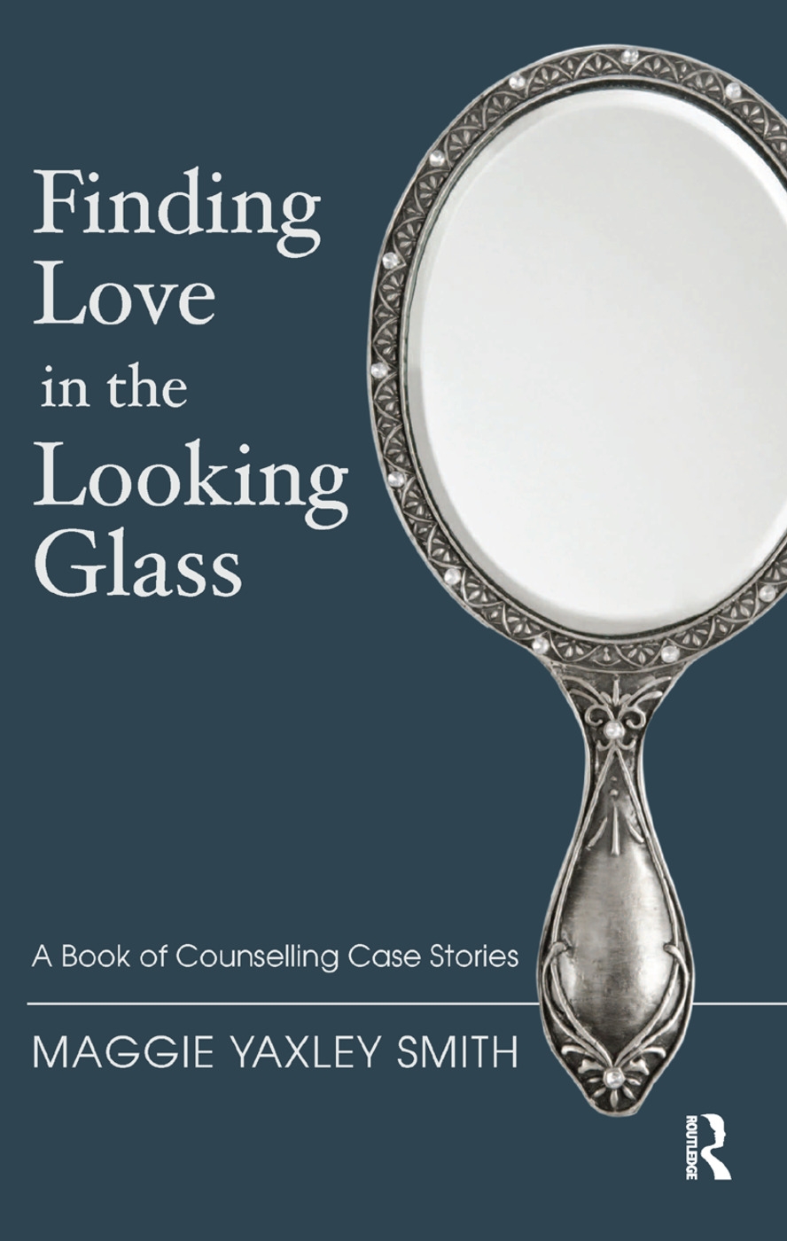 Finding Love in the Looking Glass: A Book of Counselling Case Stories