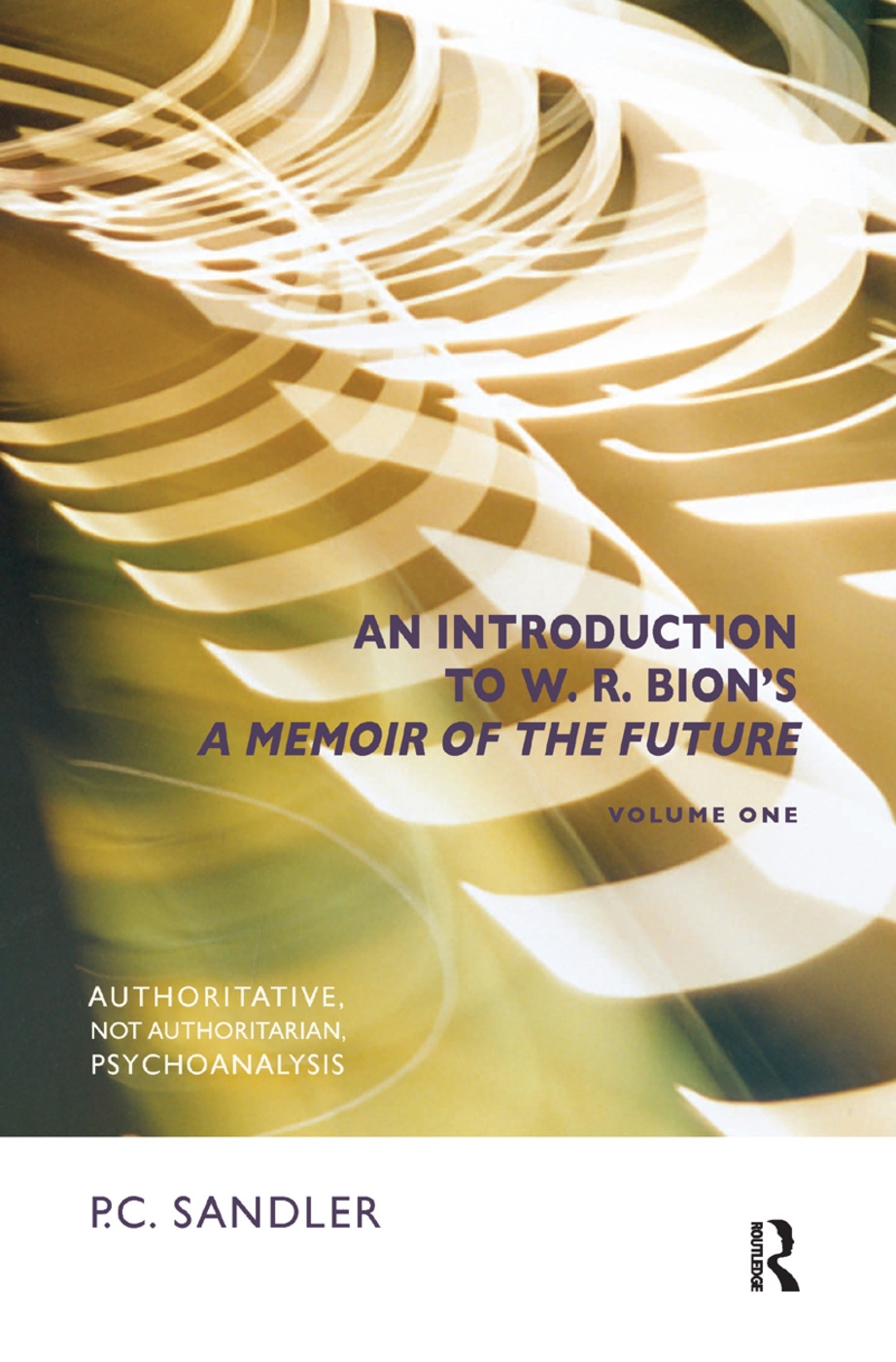 An Introduction to W.R. Bion’’s ’’a Memoir of the Future’’: Authoritative, Not Authoritarian, Psychoanalysis