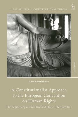 A Constitutionalist Approach to the European Convention on Human Rights: The Legitimacy of Evolutive and Static Interpretation