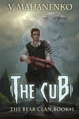 The Cub (The Bear Clan Book 1): A Progression Fantasy