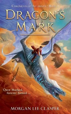 Dragon’’s Mark (Chronicles of Alcabaza Book 1)