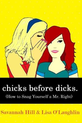 chicks before dicks: (How to Snag Yourself a Mr. Right)