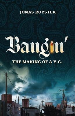 Bangin’’ The Making Of A Y.G.