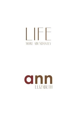 Life More Abundantly - Ann Elizabeth