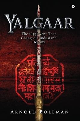 Yalgaar: The 1659 Event That Changed Hindustan’’s Destiny