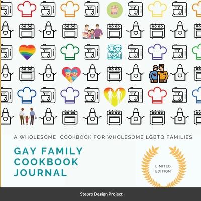 Gay family cookbook JOURNAL: A Wholesome Cookbook for Wholesome LGBTQ Families