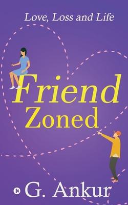 Friendzoned: Love, Loss and Life