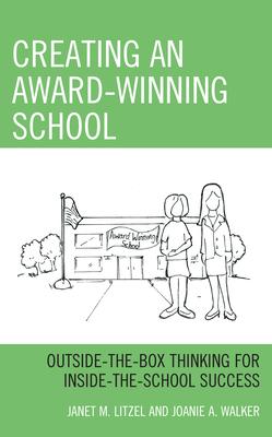 Creating an Award-Winning School: Outside-The-Box Thinking for Inside-The-School Success