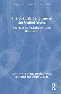 The Spanish Language in the United States: Racialization, Rootedness, and Resistance