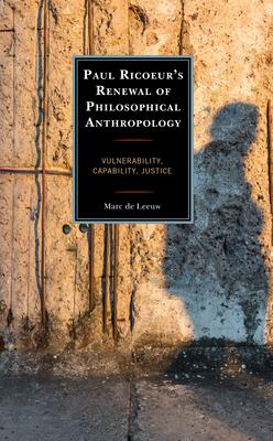 Paul Ricoeur’’s Renewal of Philosophical Anthropology: Vulnerability, Capability, Justice