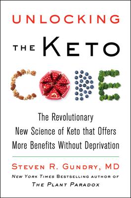 Unlocking the Keto Code: How the Revolutionary New Science of Ketones Can Help You Lose Weight, Reverse Disease, and Live Longer