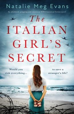 The Italian Girl’’s Secret: An absolutely gripping and emotional WW2 historical fiction novel