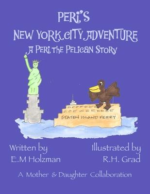 Peri’’s New York City Adventure: A Peri the Pelican Story