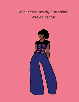 What’’s Your Healthy Distraction?: Weekly Planner