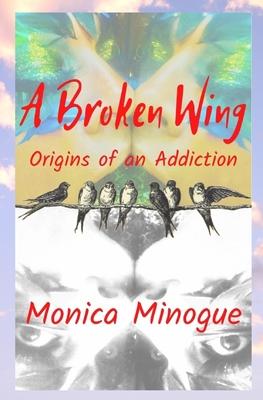 A Broken Wing: Origins of an Addiction