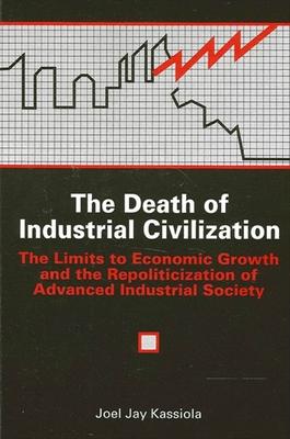 The Death of Industrial Civilization: The Limits to Economic Growth and the Repoliticization of Advanced Industrial Society