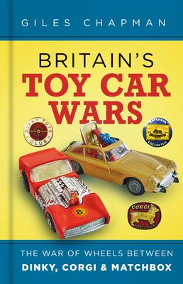 Britain’’s Toy Car Wars: The War of Wheels Between Dinky, Corgi & Matchbox