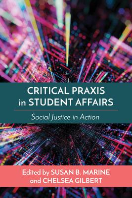 Critical Praxis in Higher Education and Student Affairs: Social Justice in Action