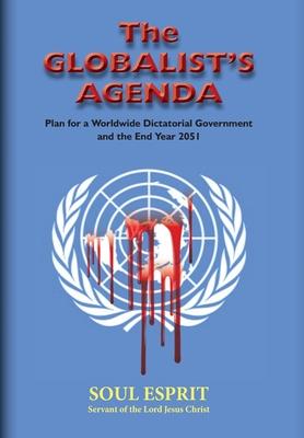 The Globalist’’s Agenda: Design for a Worldwide Dictatorial Government and the End Year 2051