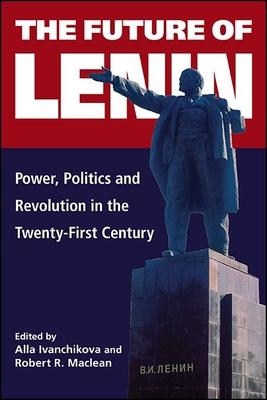 The Future of Lenin: Power and Revolution in the 21st Century