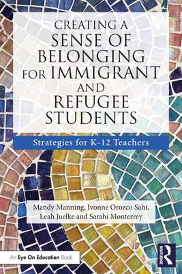 Creating a Sense of Belonging for Immigrant and Refugee Students: Strategies for K-12 Teachers