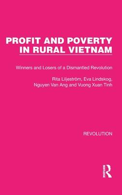 Profit and Poverty in Rural Vietnam: Winners and Losers of a Dismantled Revolution