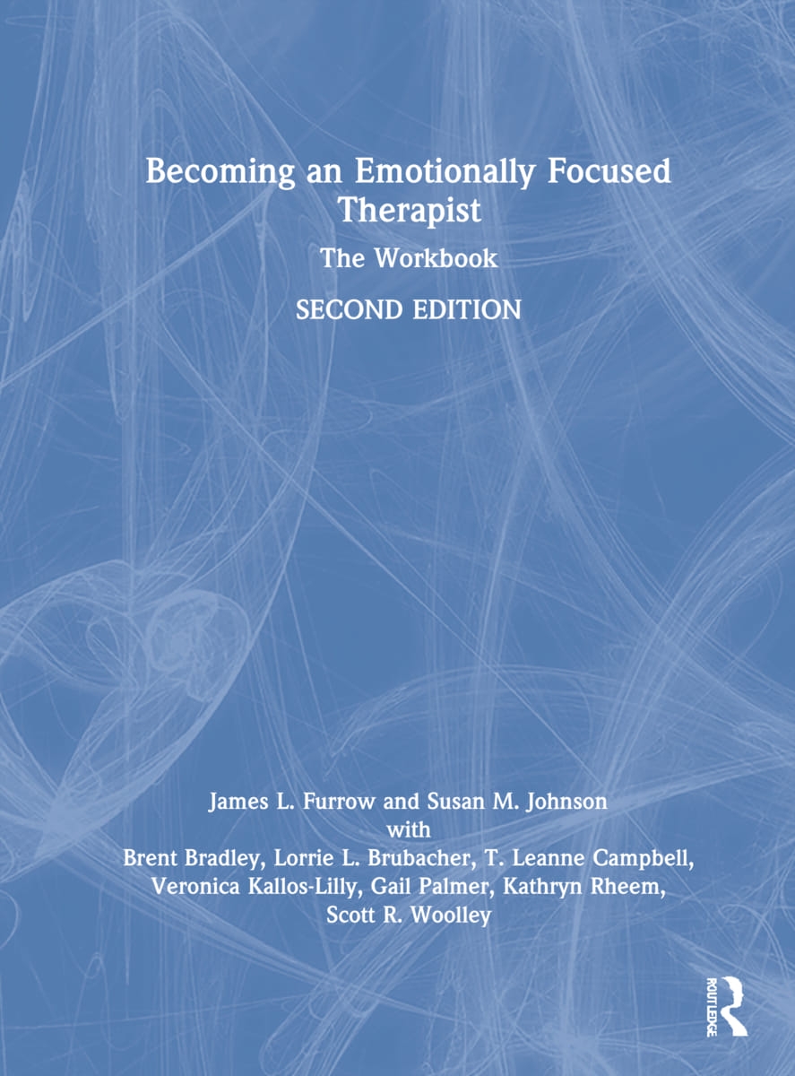 Becoming an Emotionally Focused Therapist: The Workbook