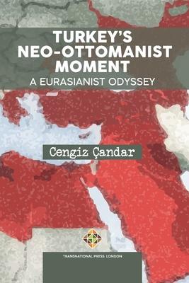 Turkey’’s Neo-Ottomanist Moment - A Eurasianist Odyssey