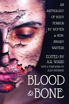 Blood & Bone: An Anthology of Body Horror by Women & Non-Binary Writers