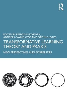 Transformative Learning Theory and Praxis: New Perspectives and Possibilities