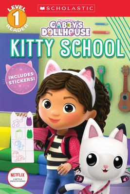 Kitty School (Gabby’’s Dollhouse: Scholastic Reader, Level 1) (Media Tie-In)