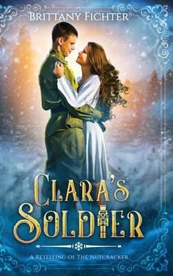 Clara’’s Soldier: A Retelling of The Nutcracker