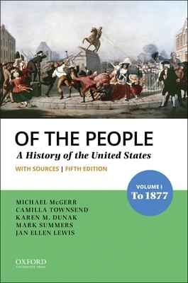 Of the People: Volume I: To 1877 with Sources