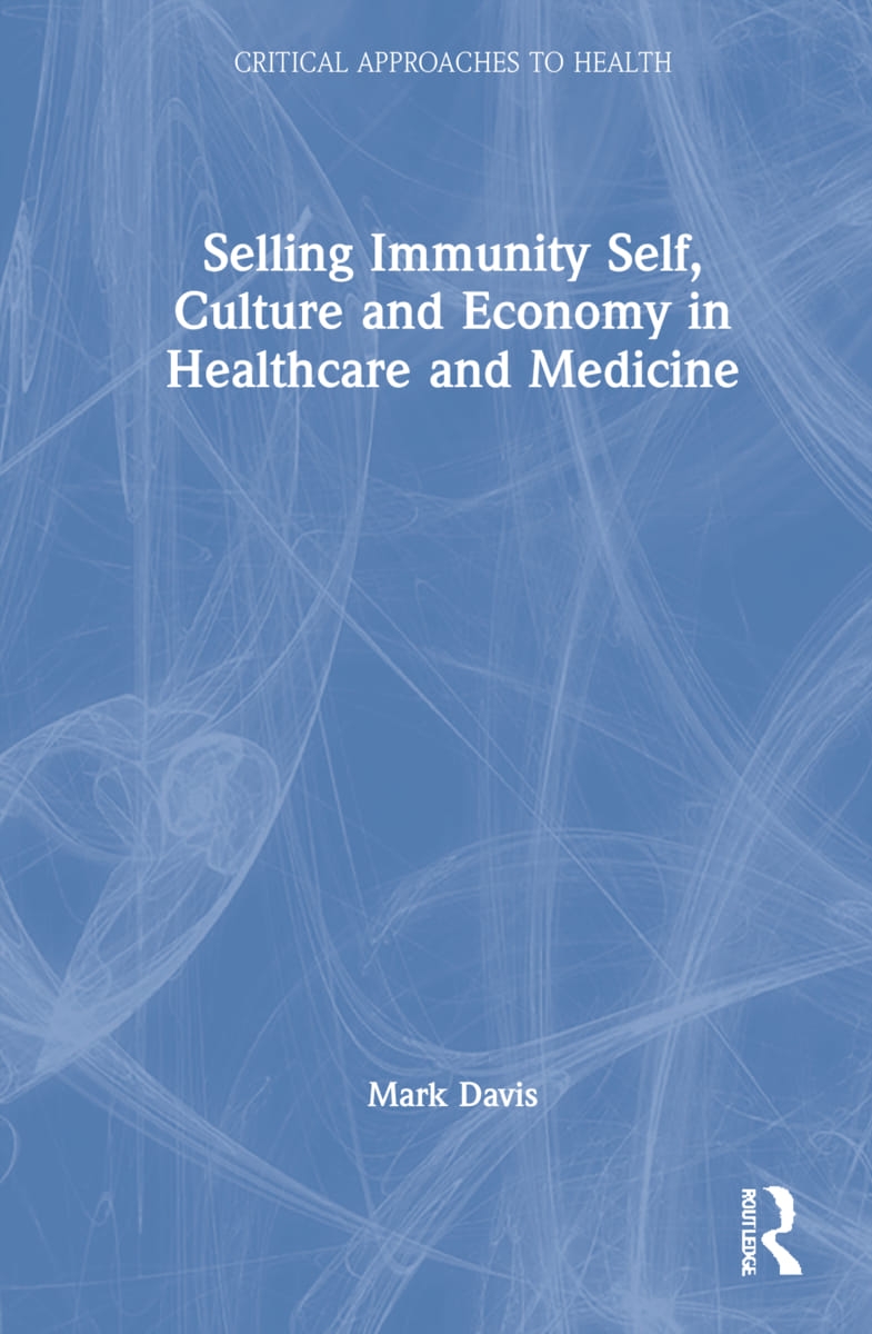 Selling Immunity Self, Culture and Economy in Healthcare and Medicine