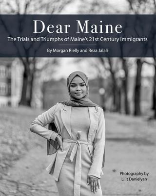 Dear Maine: The Trials and Triumphs of Maine’’s 21st Century Immigrants