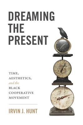 Dreaming of the Present: Time, Aesthetics, and the Black Cooperative Movement