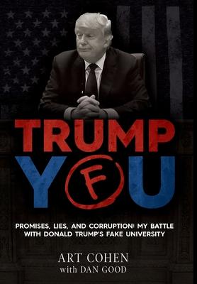 Trump You: Promises, Lies, and Corruption: My Battle with Donald Trump’’s Fake University