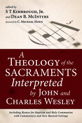 A Theology of the Sacraments Interpreted by John and Charles Wesley