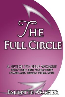 The Full Circle: A guide to help women find their feet, claim their power and regain their lives